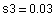 s3 = 0.03
