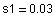 s1 = 0.03