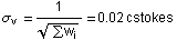 σ_v = 1/(∑w_i)^(1/2) = 0.02 cstokes