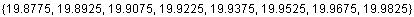 {19.8775, 19.8925, 19.9075, 19.9225, 19.9375, 19.9525, 19.9675, 19.9825}