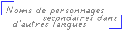 Noms de personnages secondaires dans d'autres langues