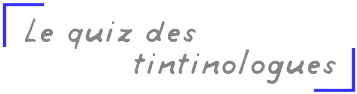 Le quiz des tintinologues