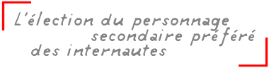 L'lection du personnage secondaire pr=fre des internautes